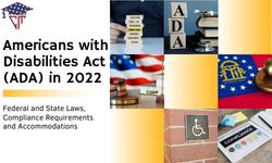 Americans with Disabilities Act (ADA) in 2022: Federal and State Laws, Compliance Requirements and Accommodations