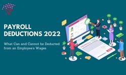 Payroll Deductions 2022: What Can and Cannot be Deducted from an Employee’s Wages