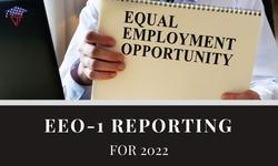 EEO-1 REPORTING FOR 2022: WHAT ARE THE NEW CHANGES