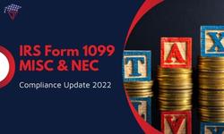 IRS Form 1099-MISC and 1099-NEC Compliance Update 2022