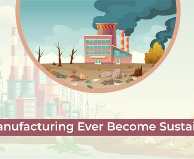 Can Manufacturing Ever Become Sustainable?
