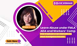Leave Abuse under FMLA, ADA and Workers’ Comp: How Employers Can Deal with the Most Outrageous Excuses