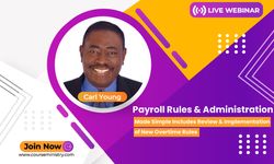 Payroll Rules & Administration Made Simple Includes Review & Implementation of New Overtime Rules