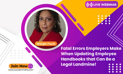 Fatal Errors Employers Make When Updating Employee Handbooks that Can Be a Legal Landmine! Learn What Policies are Mandated for 2023!