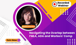 Navigating the Overlap between FMLA, ADA and Workers Comp