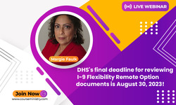 DHS's final deadline for reviewing I-9 Flexibility Remote Option documents is August 30, 2023!