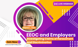 EEOC and Employers: Investigating Claims of Harassment and Discrimination