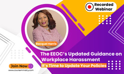 The EEOC’s Updated Guidance on Workplace Harassment: It’s Time to Update Your Policies