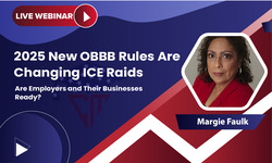 2025 New OBBB Rules Are Changing ICE Raids—Are Employers and Their Businesses Ready?
