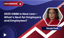 2025 OBBB Is Now Law—What’s Next for Employers and Employees?